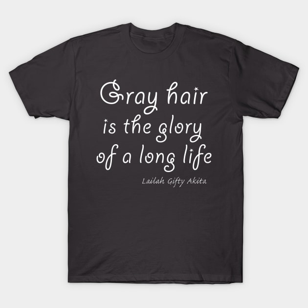 Gray hair is the glory of a long life T-Shirt by Comic Dzyns